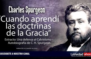 «Cuando aprendí las doctrinas de la Gracia» – Charles SPURGEON