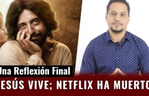 Reflexión Final sobre Netflix y la película de Jesús. Lo que la Biblia dice