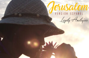 Leydy Andújar comparte su versión en español de «Jerusalem»