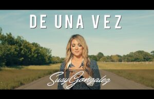 Susy Gonzalez presenta nueva música con el sencillo, «De Una Vez»