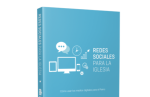 «Redes Sociales para la Iglesia», una guía para utilizar estratégicamente los medios digitales para el Reino