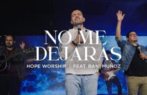 «No Me Dejarás» El nuevo sencillo de Hope Worship Feat. Bani Muñoz