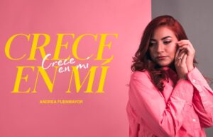 «Crece en Mí» es el nuevo sencillo de la venezolana Andrea Fuenmayor
