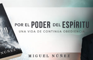 Miguel Núñez presenta su nuevo libro «Por el poder del Espíritu: Una vida de continua obediencia»