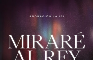 Adoración La IBI presenta su producción “Miraré al Rey” y el sencillo “Solo en Cristo”