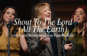 Darlene Zschech, Ingrid Rosario y Ana Paula Valadão relanzan “Shout To The Lord”