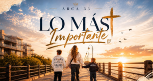 Arca 33 presenta “Lo Más Importante”, una canción que celebra el amor de los padres y el legado de la fe