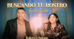 Jesús Fuentes y Karla Garcia (Jesus y Karla) presentan su más reciente sencillo titulado “Buscando tu rostro”