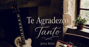 Jerry Brito presenta «Te Agradezco Tanto», una canción que invita a reconocer la fidelidad De Dios