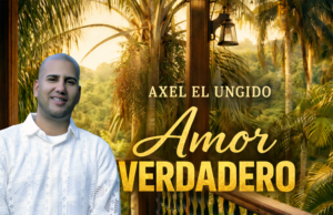 Axel «El Ungido» estrena «Amor Verdadero»: una bachata con propósito